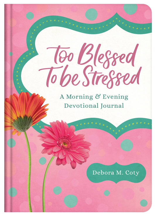 Too Blessed to Be Stressed: A Devotional Journal