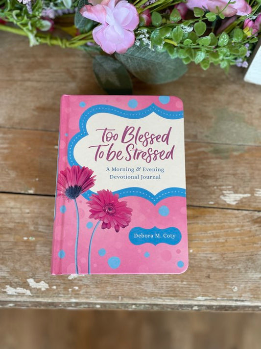 Too Blessed to Be Stressed: A Devotional Journal